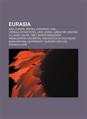 Eurasia Asia, Europa, Vesten, Europavei, Kina, Versaillestraktaten, Løve, Korea, Gibraltar, Asiatisk villhund, Gaupe, Tibet, Barentsregionen,1232778346,9781232778349