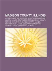 Madison County, Illinois Alton, Illinois, Buildings and structures in Madison County, Illinois, Companies based in Madison County, Illinois,1156525330,9781156525333