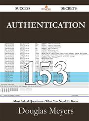 Authentication 153 Success Secrets - 153 Most Asked Questions on Authentication - What You Need to Know,1488529000,9781488529009