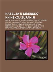 Naselja u Šibensko-kninskoj županiji Zaton, Sitno Donje, Slivno, Perković, Siverić, Krapanj, Murter, Umljanović, Biskupija, Baljci, Sonković,1233029398,9781233029396