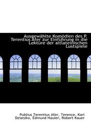 Ausgewählte Komödien des P. Terentius Afer zur Einführung in die Lektüre der altlateinischen Lustspi,1110192525,9781110192526