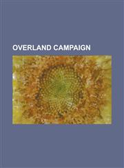 Overland Campaign Battle of Cold Harbor, Battle of Haw's Shop, Battle of Meadow Bridge, Battle of North Anna, Battle of Old Church, Batt,1157070973,9781157070979