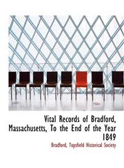 Vital Records of Bradford, Massachusetts, To the End of the Year 1849,1140368303,9781140368304