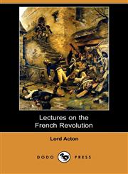 Lectures on the French Revolution (Dodo Press),1409951928,9781409951926