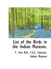 List of the Birds in the Indian Museum.,1116159937,9781116159936