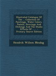 Illustrated Catalogue of the ... Collection of Paintings, Water Colors, Pastels, Drawings and Etchings and the Studio Effects of ...... - Primary Sour,1294620541,9781294620549