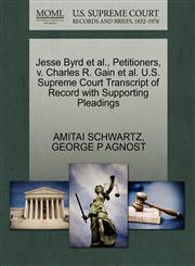 Jesse Byrd et al., Petitioners, v. Charles R. Gain et al. U.S. Supreme Court Transcript of Record with Supporting Pleadings,1270686208,9781270686200