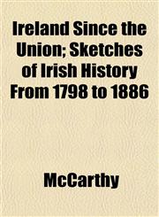 Ireland Since the Union; Sketches of Irish History From 1798 to 1886,1152345230,9781152345232