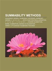Summability methods Divergent series, Tauberian theorems, Harmonic series, 1 − 2 + 3 − 4 + · · ·, Zeta function regularization,1156676827,9781156676820