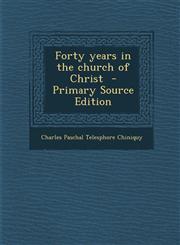Forty years in the church of Christ  - Primary Source Edition,1295590670,9781295590674