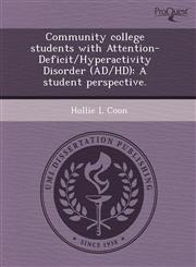 Community college students with Attention-Deficit/Hyperactivity Disorder (AD/HD) A student perspective.,1243581980,9781243581983