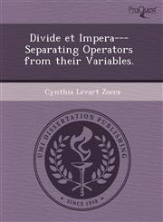 Divide et Impera---Separating Operators from their Variables.,1243614307,9781243614308