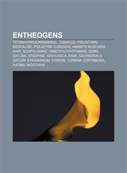 Entheogens Tetrahydrocannabinol, Tobacco, Psilocybin, Mescaline, Psilocybe cubensis, Amanita muscaria, Khat, Scopolamine, Dimethyltryptamine,1157667260,9781157667261