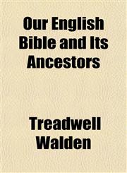 Our English Bible and Its Ancestors,1151768995,9781151768995