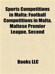 Sports Competitions in Malta Football Competitions in Malta, Maltese Premier League, Second,1158145519,9781158145515