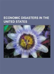 Economic Disasters in the United States 2007-2009 Recession in the United States, 2010 Flash Crash, Baring Crisis, Black Friday (1869), Black Monday,1156446554,9781156446553