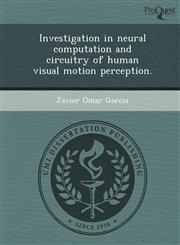 Investigation in neural computation and circuitry of human visual motion perception.,1243652624,9781243652621