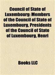 Council of State of Luxembourg Members of the Council of State of Luxembourg, Presidents of the Council of State of Luxembourg, Henri,1158118112,9781158118113