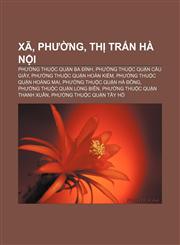 Xã, phường, thị trấn Hà Nội Phường thuộc quận Ba Đình, Phường thuộc quận Cầu Giấy, Phường thuộc quận Hoàn Kiếm, Phường thuộc quận Hoàng Mai,1233887017,9781233887019