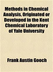 Methods in Chemical Analysis, Originated or Developed in the Kent Chemical Laboratory of Yale University,1152549502,9781152549500