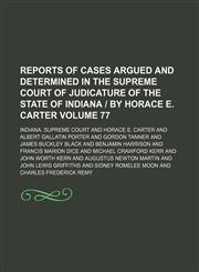 Reports of cases argued and determined in the Supreme Court of Judicature of the State of Indiana | by Horace E. Carter Volume 77,1150157429,9781150157424