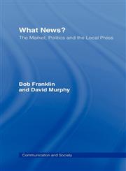 What News? The Market, Politics and the Local Press,0415061725,9780415061728