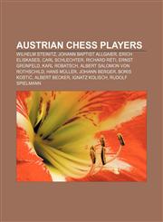 Austrian chess players Wilhelm Steinitz, Johann Baptist Allgaier, Erich Eliskases, Carl Schlechter, Richard Réti, Ernst Grünfeld,1155919726,9781155919720