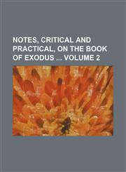 Notes, critical and practical, on the Book of Exodus  Volume 2,1130347451,9781130347456