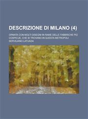 Descrizione Di Milano; Ornata Con Molti Disegni in Rame Delle Fabbriche Piu Cospicue, Che Si Trovano in Questa Metropoli (4 ),1153580322,9781153580328