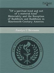 "Of a spiritual kind and not of a material kind" Materiality and the Reception of Buddhists and Buddhism in Nineteenth-Century America.,1243758783,9781243758781
