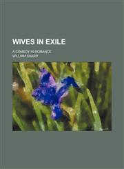 Wives in Exile; A Comedy in Romance,1150529601,9781150529603