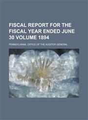 Fiscal report for the fiscal year ended June 30 Volume 1894,1236865200,9781236865205