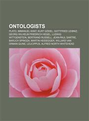 Ontologists Plato, Immanuel Kant, Kurt Gödel, Gottfried Leibniz, Georg Wilhelm Friedrich Hegel, Ludwig Wittgenstein, Bertrand Russell,1155716299,9781155716299