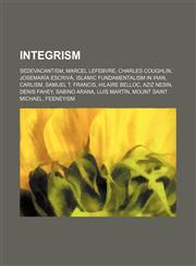 Integrism Sedevacantism, Marcel Lefebvre, Charles Coughlin, Josemaría Escrivá, Islamic fundamentalism in Iran, Carlism, Samuel T. Francis,1234584956,9781234584955