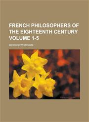 French Philosophers of the Eighteenth Century Volume 1-5,1236969022,9781236969026