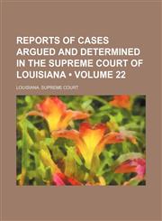 Reports of Cases Argued and Determined in the Supreme Court of Louisiana (Volume 22),1154283682,9781154283686
