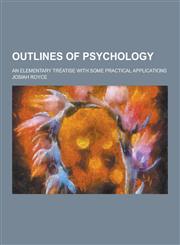 Outlines of Psychology; An Elementary Treatise with Some Practical Applications,1230319999,9781230319995