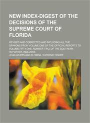 New Index-digest of the Decisions of the Supreme Court of Florida; Revised and Corrected and Including All the Opinions from Volume One of the Official Reports to Volume Fifty-one, Number Two, of the Southern Reporter, Inclusive,1236844904,9781236844903