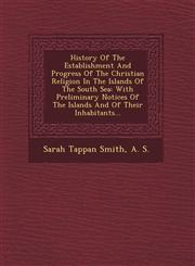 History Of The Establishment And Progress Of The Christian Religion In The Islands Of The South Sea With Preliminary Notices Of The Islands And Of Their Inhabitants...,1249639395,9781249639398
