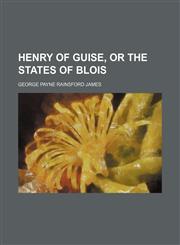 Henry of Guise, or The states of Blois,1150963026,9781150963025