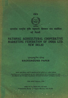 National Agricultural Cooperative Marketing Federation of India Ltd. New Delhi : Background Paper (National Conference on the Role of Cooperatives in Price Support / Market Intervention Operations 11th January - 1986 Commission Room G Vigyan Bhawan, N.D)