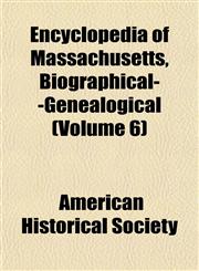 Encyclopedia of Massachusetts, Biographical--Genealogical (Volume 6),1152649159,9781152649156