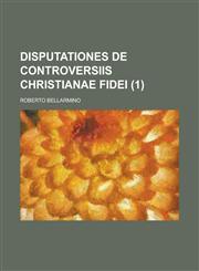 Disputationes de controversiis Christianae fidei Volume 1,1234431920,9781234431921
