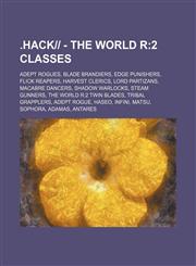 .Hack-- - The World R 2 Classes: Adept Rogues, Blade Brandiers, Edge Punishers, Flick Reapers, Harvest Clerics, Lord Partizans, Macabre Danc,1234829916,9781234829919