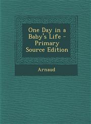 One Day in a Baby's Life - Primary Source Edition,1289604479,9781289604479