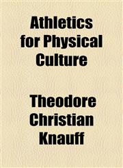 Athletics for Physical Culture,1154633446,9781154633443
