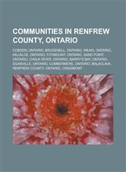 Communities in Renfrew County, Ontario Cobden, Ontario, Brudenell, Ontario, Wilno, Ontario, Killaloe, Ontario, Foymount, Ontario, Sand Point, Ontario,115573808X,9781155738086