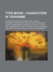 TYPE-MOON - Characters in Tsukihime Altrouge Brunestud, Aozaki Aoko, Arcueid Brunestud, Arima Keiko, Arima Miyako, Barthomeloi Lorelei, Brainwashing-Detective, Caubac Alcatraz, Ciel, Crimson Moon, Dust of Osiris, El Nahat, Enhance, Fake Shiki, Fina-blood,1234737019,9781234737016