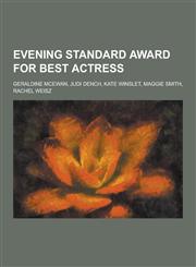 Evening Standard Award for Best Actress Geraldine McEwan, Judi Dench, Kate Winslet, Maggie Smith, Rachel Weisz,1230494855,9781230494852