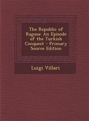 Republic of Ragusa An Episode of the Turkish Conquest,1289770158,9781289770150